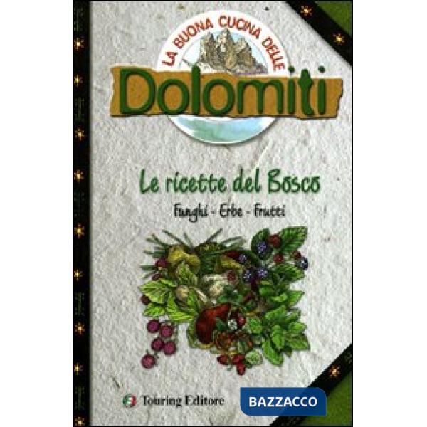 Buona cucina delle Dolomiti. Le ricette del bosco (La)