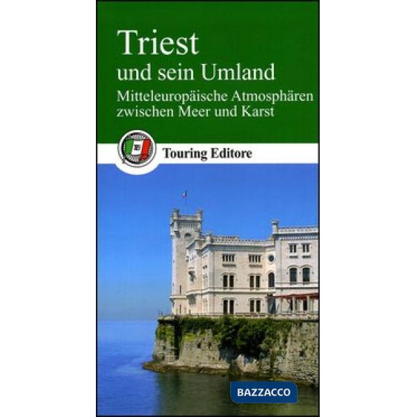 Triest und sein Umland. Mitteleuropäische Atmosphären zwischen Meer und Karst