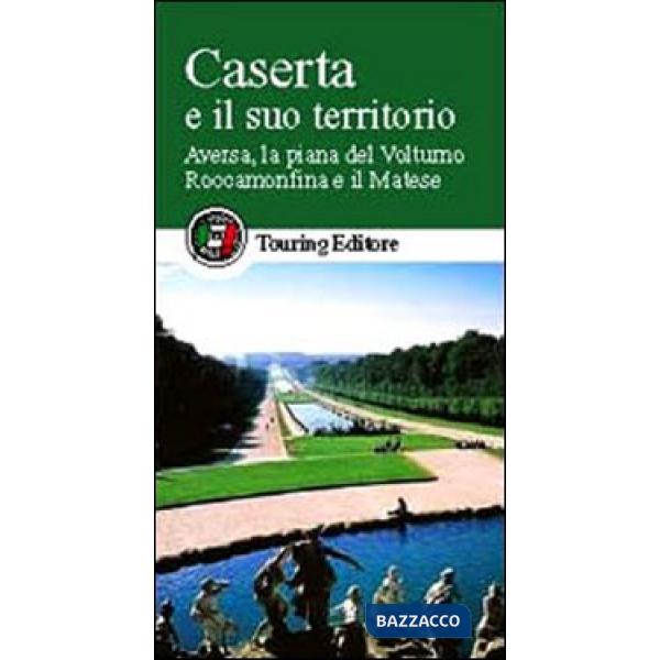 Caserta e il suo territorio. Aversa, la piana del Volturno, Roccamonfina e il Matese