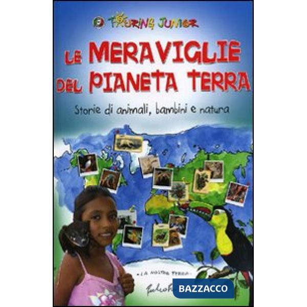 Meraviglie del Pianeta Terra. Storie di animali, bambini e natura. Ediz. illustr