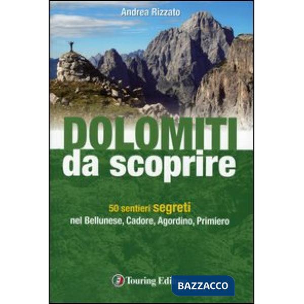Dolomiti da scoprire. 50 sentieri segreti nel Bellunese, Cadore, Agordino, Primi