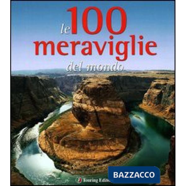 100 meraviglie del mondo. Ediz. illustrata (Le)