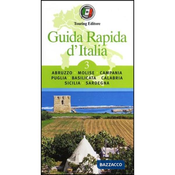 Guida rapida d'Italia. Vol. 3: Abruzzo, Molise, Campania, Puglia, Basilicata, Calabria, Sicilia, Sardegna