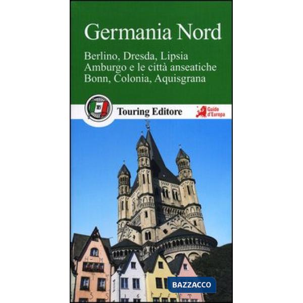 Germania nord. Berlino, Dresda, Lipsia, Amburgo e le città anseatiche Bonn, Colo