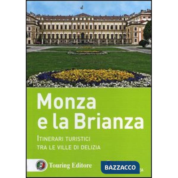 Monza e la Brianza. Itinerari turistici tra le ville di delizia