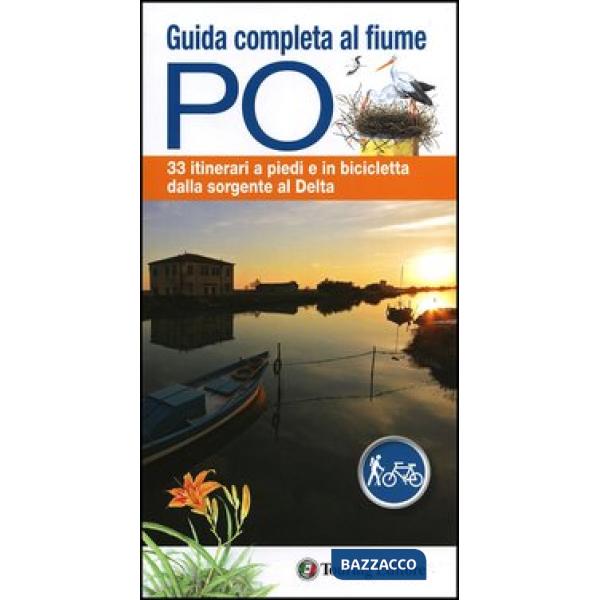 Guida completa al fiume Po. 33 itinerari a piedi o in bicicletta dalla sorgente 