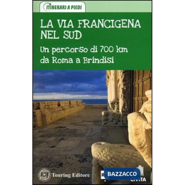 Via Francigena nel Sud. Un percorso di 700 km da Roma a Brindisi (La)