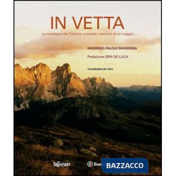 In vetta. Le montagne del Trentino orientale: racconto di un viaggio. Ediz. italiana e inglese