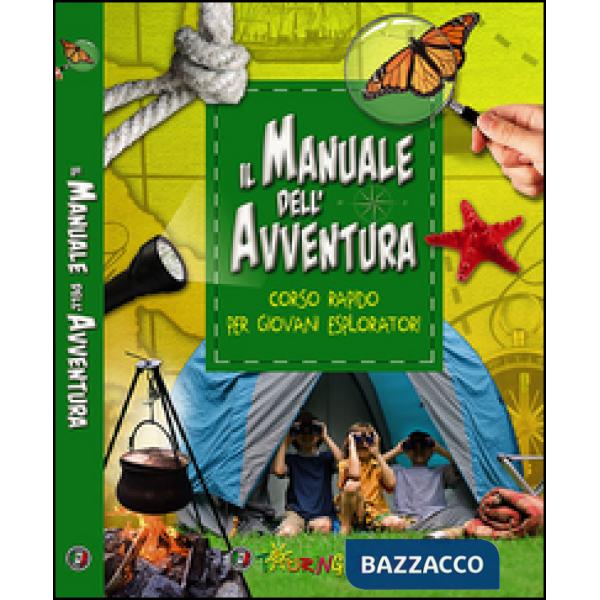Manuale dell'avventura. Corso rapido per giovani esploratori (Il)