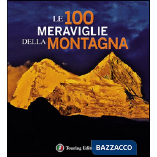 100 meraviglie della montagna. Ediz. illustrata (Le)
