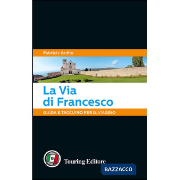 Via di Francesco. Guida e taccuino per il viaggio (La)