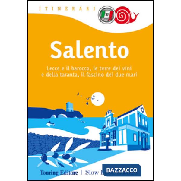 Salento. Lecce e il barocco, le terre dei vini e della taranta, il fascino dei due mari