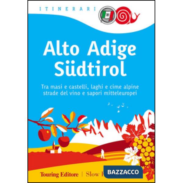 Alto Adige Südtirol. Tra masi e castelli, laghi e cime alpine, strade del vino e sapori mitteleuropei