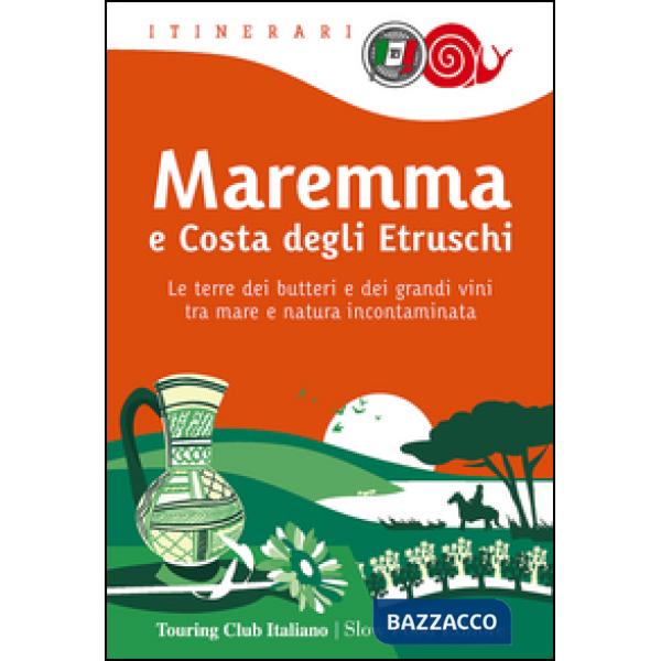 Maremma e costa degli Etruschi. Le terre dei butteri e dei grandi vini tra mare 