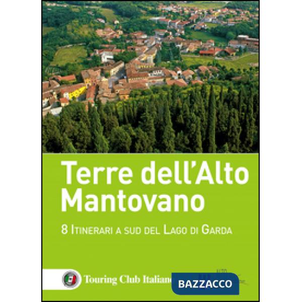 Terre dell'Alto Mantovano. 8 itinerari a sud del lago di Garda