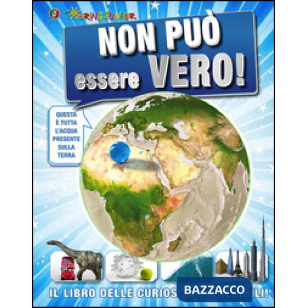 Non può essere vero! Il libro delle curiosità incredibili