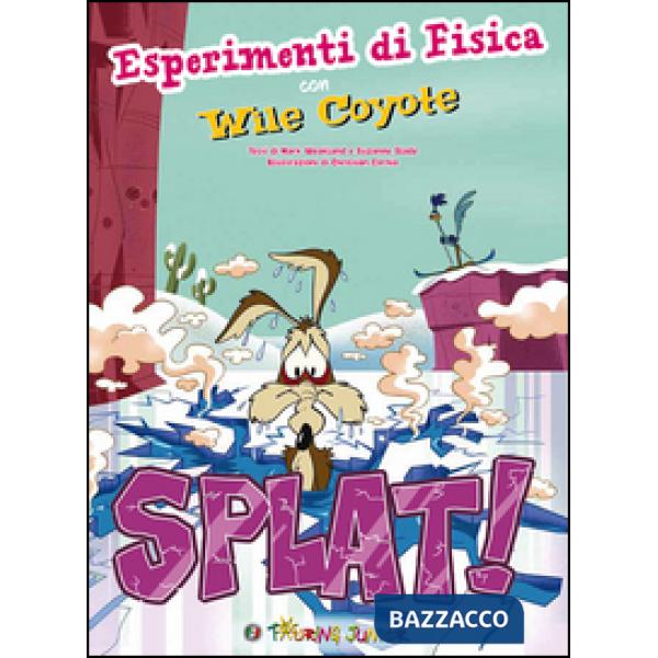 Splat! Esperimenti di fisica con Wile Coyote. Ediz. illustrata