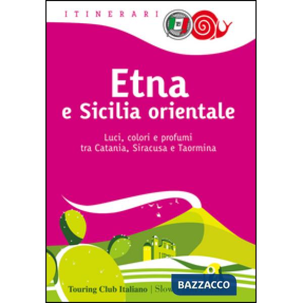 Etna e Sicilia orientale. Luci, colori e profumi tra Catania, Siracusa e Taormin