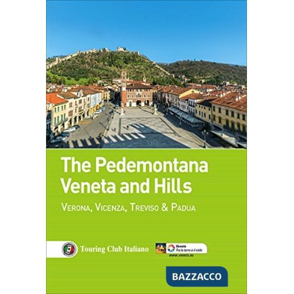 Pedemontana Veneta and Hills. Verona, Vicenza, Treviso e Padua (The)