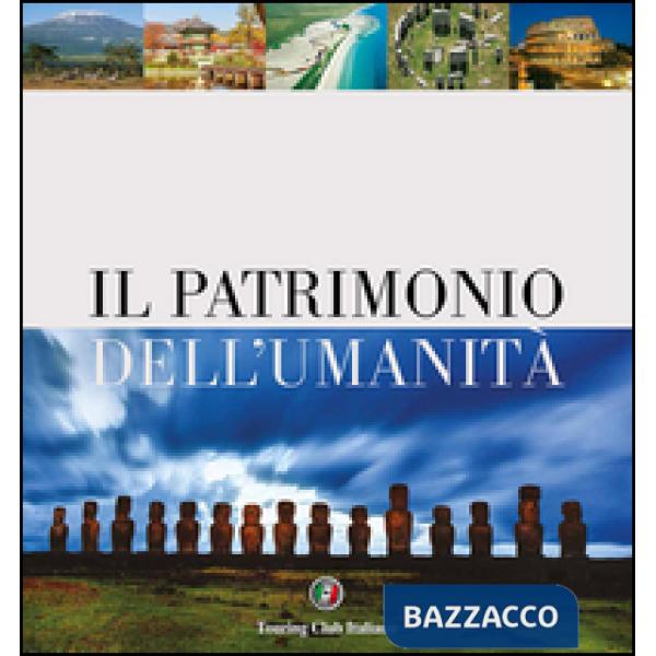 Patrimonio dell'umanità. Ediz. illustrata (Il)