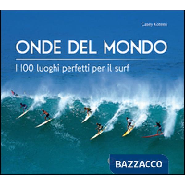 Onde del mondo. I 100 luoghi perfetti per il surf. Ediz. illustrata