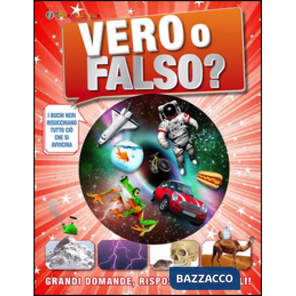 Vero o falso? Grandi domande, risposte incredibili!