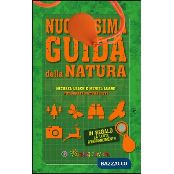 Nuovissima guida della natura. Scritta da un esperto di avventura. Con lente d'i