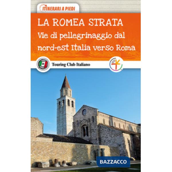 Romea Strata. Vie di pellegrinaggio dal nord-est Italia verso Roma (La)