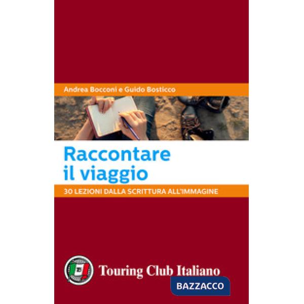 Raccontare il viaggio. 30 lezioni dalla scrittura all'immagine