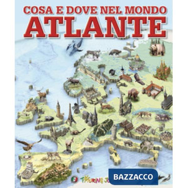 Cosa e dove nel mondo. Atlante. Ediz. a colori