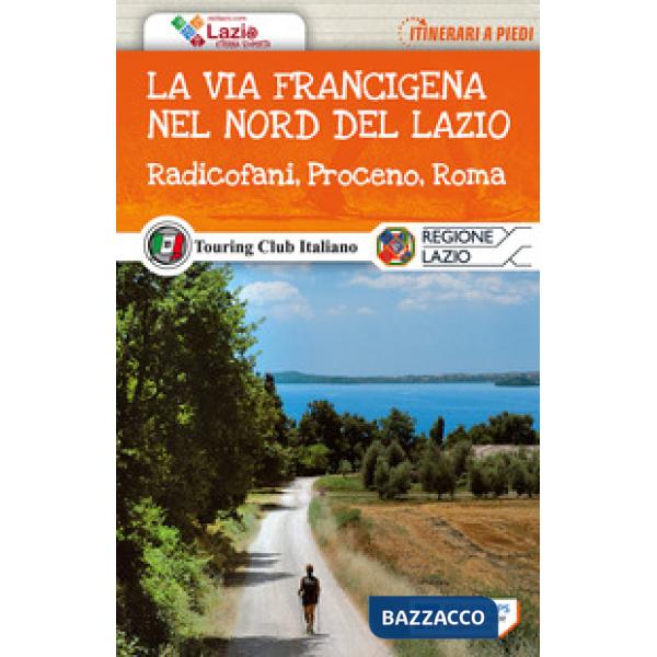 Via Francigena nel nord del Lazio. Radicofani, Proceno, Roma. Con Carta geografi