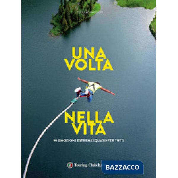 Volta nella vita. 90 esperienze estreme (quasi) per tutti (Una)