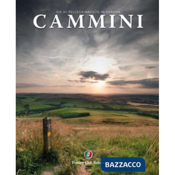 Cammini. Vie di pellegrinaggio in Europa