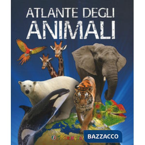 Atlante degli animali. Ediz. a colori