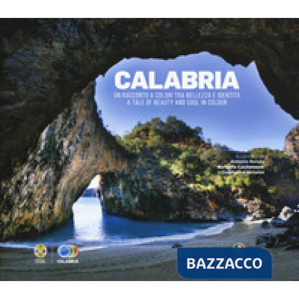 Calabria. Un racconto a colori tra bellezza e identità. A tale of beauty and soul in colour. Ediz. a colori