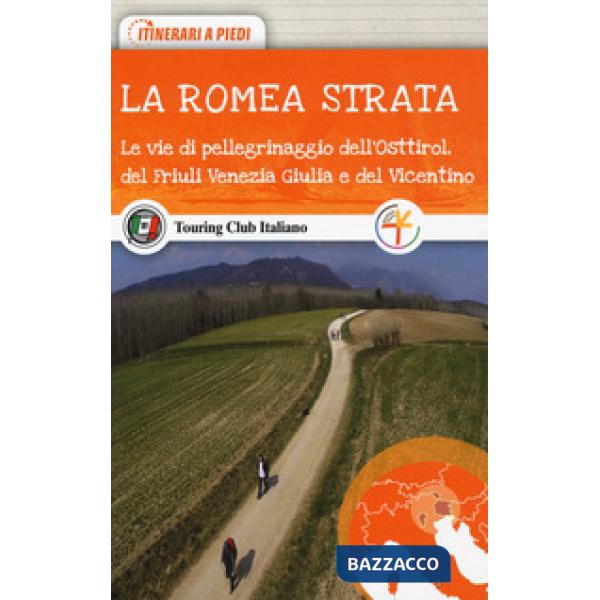 Romea Strata. Le vie di pellegrinaggio dell'Osttirol, del Friuli Venezia Giulia 
