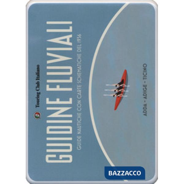 Guidine fluviali. Guide nautiche con carte schematiche del 1936: Adige-Adda-Tici