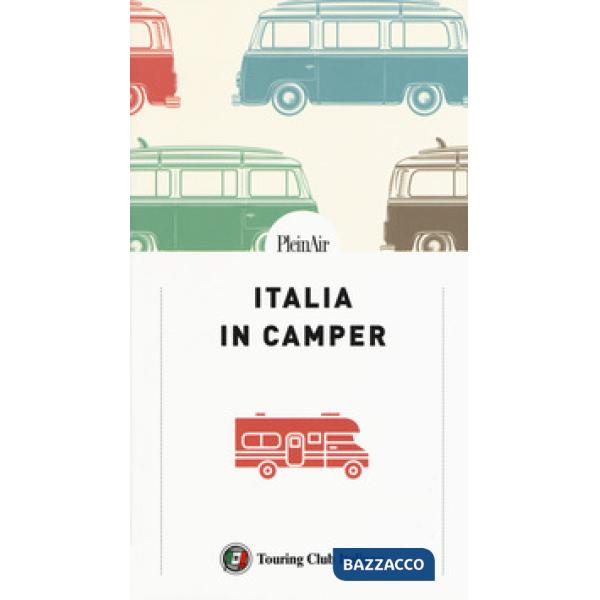 Italia in Camper. 62 itinerari con mappe dettagliate e aree di sosta per viaggiare in libertà