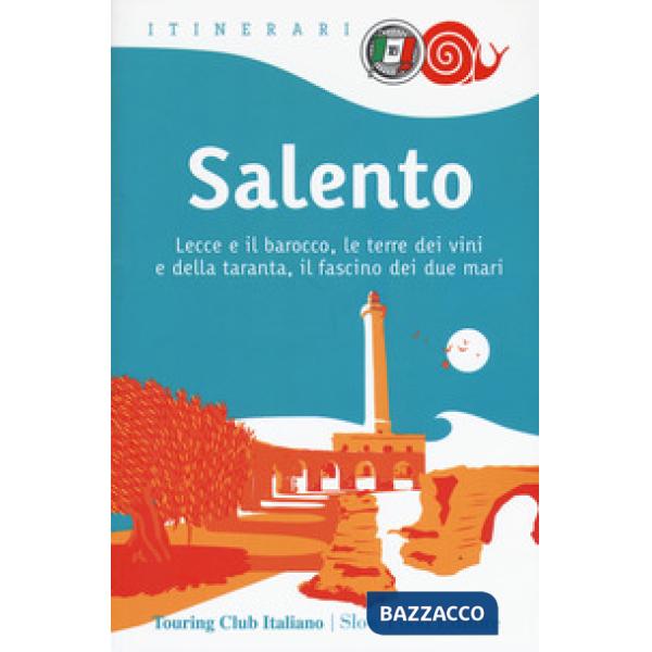 Salento. Lecce e il barocco, le terre dei vini e della taranta, il fascino dei d