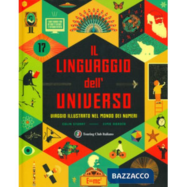 Linguaggio dell'universo. Viaggio illustrato nel mondo dei numeri. Ediz. a colori (Il)