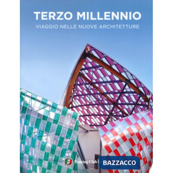 Terzo millennio. Viaggio nelle nuove architetture. Ediz. a colori