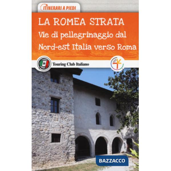 Romea Strata. Le vie di pellegrinaggio dell'Osttirol, del Friuli Venezia Giulia 