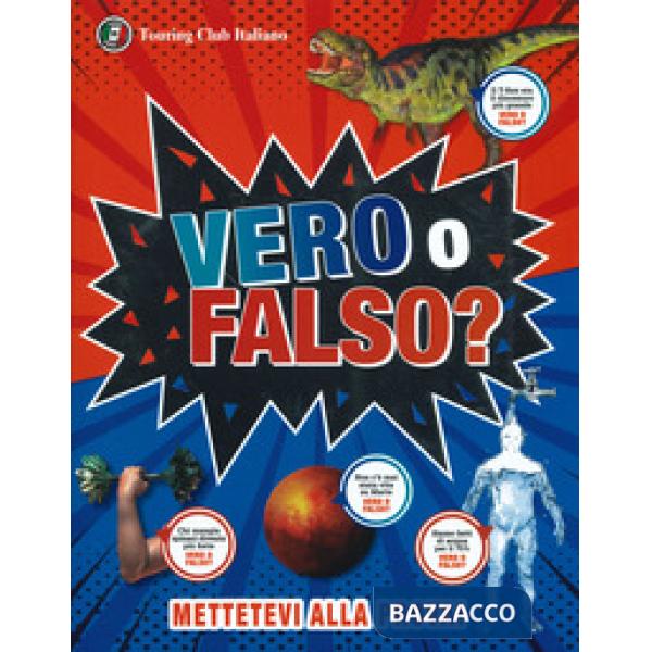 Vero o falso? Grandi domande, risposte incredibili!