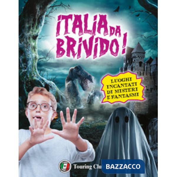 Italia da... brivido! I 100 luoghi di streghe, fantasmi, segreti e misteri