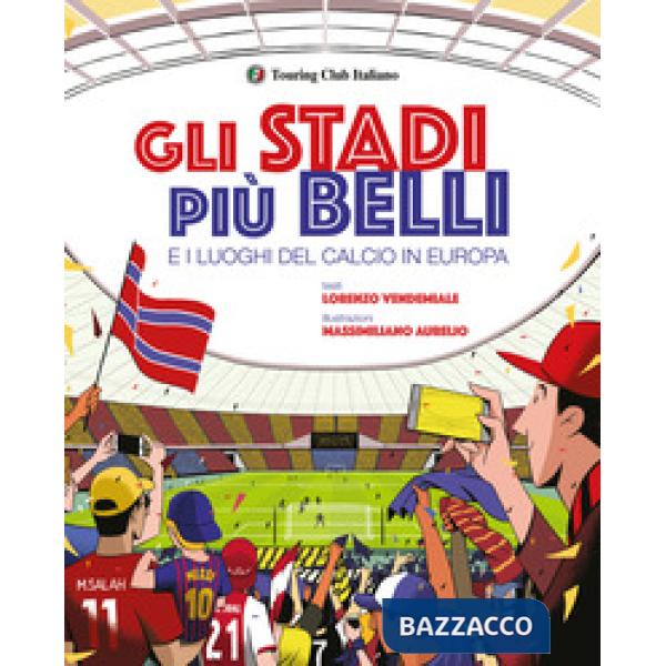 Stadi più belli e i luoghi del calcio in Europa. Ediz. a colori (Gli)