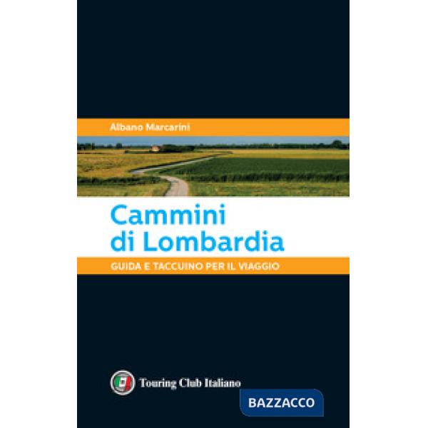 Cammini di Lombardia. Guida e taccuino per il viaggio