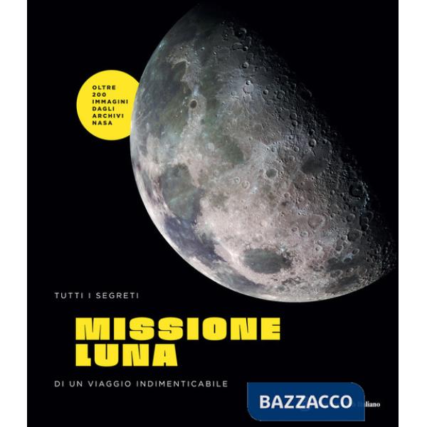 Missione Luna. Tutti i segreti di un viaggio indimenticabile