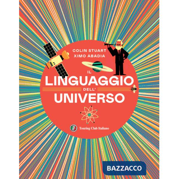 Linguaggio dell'universo. Viaggio illustrato nel mondo dei numeri. Ediz. illustrata (Il)