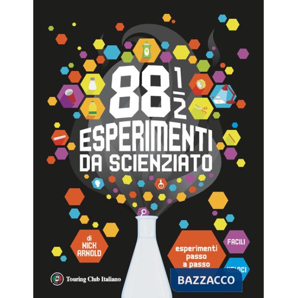 88 1/2 esperimenti da scienziato. Esperimenti passo a passo facili e veloci. Ediz. a colori