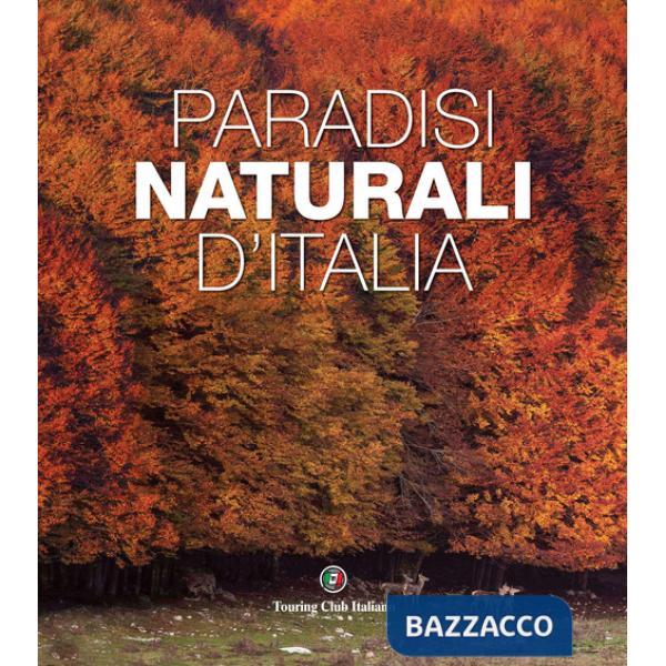 Paradisi naturali d'Italia. Ediz. a colori